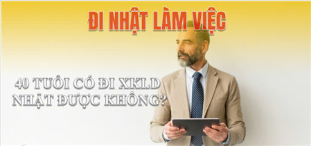 40 TUỔI CÓ ĐI NHẬT BẢN ĐƯỢC KHÔNG ?